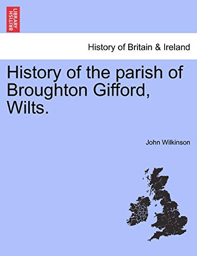 History of the Parish of Broughton Gifford, Wilts. (9781240924417) by Wilkinson, John