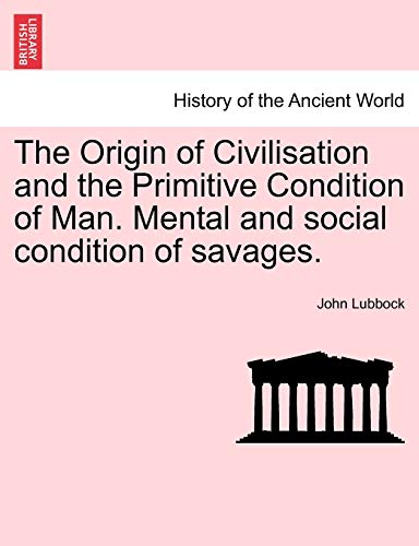 Stock image for The Origin of Civilisation and the Primitive Condition of Man Mental and social condition of savages for sale by PBShop.store US