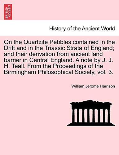 Beispielbild fr On the Quartzite Pebbles contained in the Drift and in the Triassic Strata of England; and their derivation from ancient land barrier in Central . the Birmingham Philosophical Society, vol. 3. zum Verkauf von Reuseabook