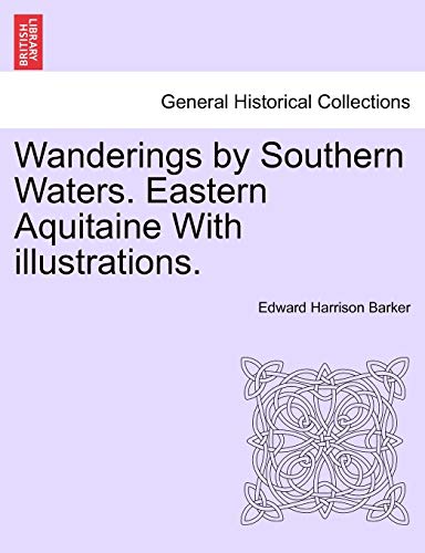 9781240925537: Wanderings by Southern Waters. Eastern Aquitaine With illustrations.