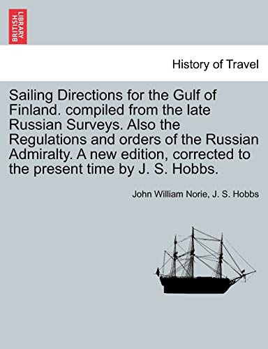 Imagen de archivo de Sailing Directions for the Gulf of Finland. Compiled from the Late Russian Surveys. Also the Regulations and Orders of the Russian Admiralty. a New . Corrected to the Present Time by J. S. Hobbs. a la venta por Lucky's Textbooks