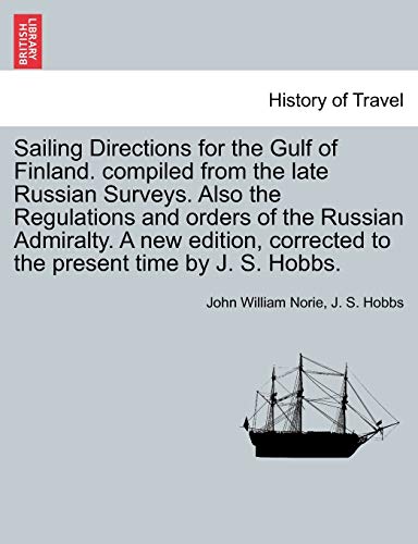 Stock image for Sailing Directions for the Gulf of Finland. Compiled from the Late Russian Surveys. Also the Regulations and Orders of the Russian Admiralty. a New . Corrected to the Present Time by J. S. Hobbs. for sale by Lucky's Textbooks
