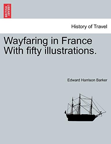 Stock image for Wayfaring in France with Fifty Illustrations. for sale by Lucky's Textbooks