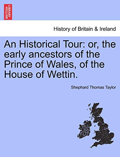 9781240926046: An Historical Tour: or, the early ancestors of the Prince of Wales, of the House of Wettin.