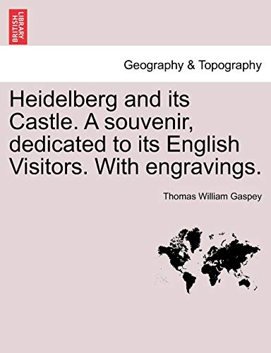 9781240926107: Heidelberg and Its Castle. a Souvenir, Dedicated to Its English Visitors. with Engravings.