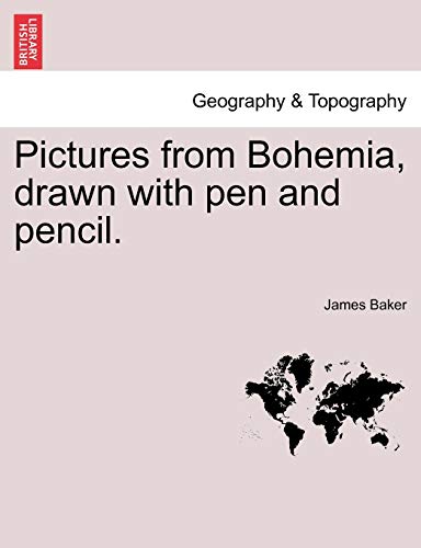 Pictures from Bohemia, drawn with pen and pencil. - Baker, James