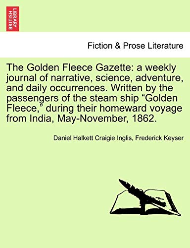 Stock image for The Golden Fleece Gazette: A Weekly Journal of Narrative, Science, Adventure, and Daily Occurrences. Written by the Passengers of the Steam Ship . Voyage from India, May-November, 1862. for sale by Lucky's Textbooks