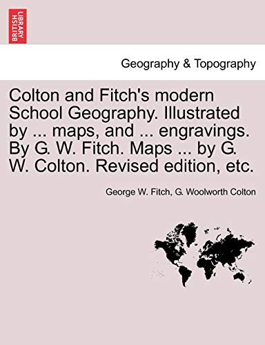 Imagen de archivo de Colton and Fitch's Modern School Geography. Illustrated by . Maps, and . Engravings. by G. W. Fitch. Maps . by G. W. Colton. Revised Edition, Et a la venta por Lucky's Textbooks