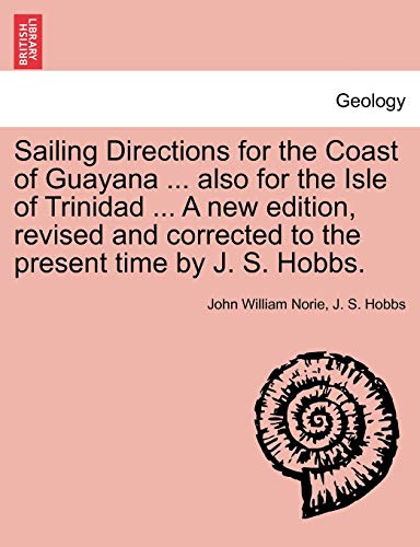 Imagen de archivo de Sailing Directions for the Coast of Guayana . also for the Isle of Trinidad . A new edition, revised and corrected to the present time by J. S. Hobbs. a la venta por Ebooksweb