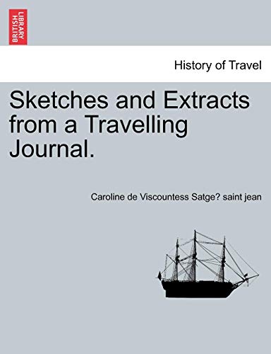 Sketches and Extracts from a Travelling Journal - Caroline De Viscount Satge Saint Jean