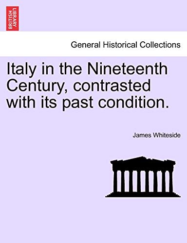 9781240927050: Italy in the Nineteenth Century, Contrasted with Its Past Condition.