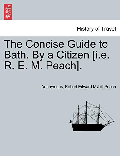 Imagen de archivo de The Concise Guide to Bath. by a Citizen [i.E. R. E. M. Peach]. a la venta por Lucky's Textbooks