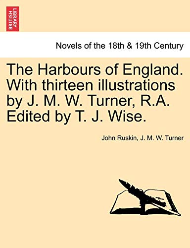 9781240927456: The Harbours of England. With thirteen illustrations by J. M. W. Turner, R.A. Edited by T. J. Wise.