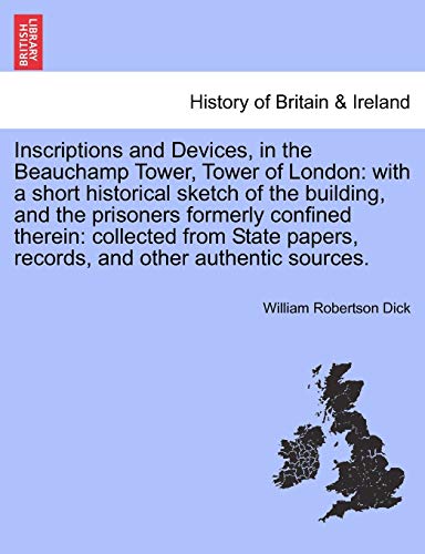 Imagen de archivo de Inscriptions and Devices, in the Beauchamp Tower, Tower of London with a short historical sketch of the building, and the prisoners formerly confined papers, records, and other authentic sources a la venta por PBShop.store US