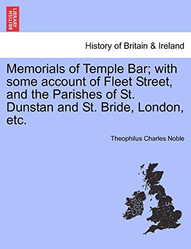 9781240927647: Memorials of Temple Bar; With Some Account of Fleet Street, and the Parishes of St. Dunstan and St. Bride, London, Etc.
