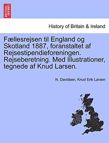 Stock image for F Llesrejsen Til England Og Skotland 1887, Foranstaltet AF Rejsestipendieforeningen. Rejseberetning. Med Illustrationer, Tegnede AF Knud Larsen. (Danish and English Edition) for sale by Lucky's Textbooks