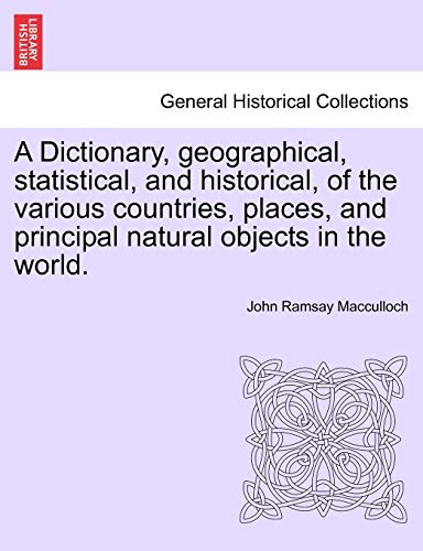 Beispielbild fr A Dictionary, geographical, statistical, and historical, of the various countries, places, and principal natural objects in the world. zum Verkauf von Chiron Media