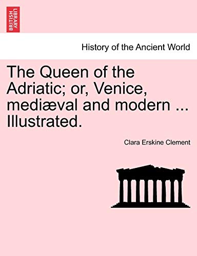 Beispielbild fr The Queen of the Adriatic; Or, Venice, Mediaeval and Modern . Illustrated. zum Verkauf von Lucky's Textbooks