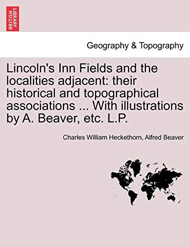 Imagen de archivo de Lincoln's Inn Fields and the localities adjacent their historical and topographical associations With illustrations by A Beaver, etc LP a la venta por PBShop.store US