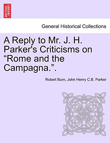 Beispielbild fr A Reply to Mr. J. H. Parkers Criticisms on Rome and the Campagna. zum Verkauf von Ebooksweb