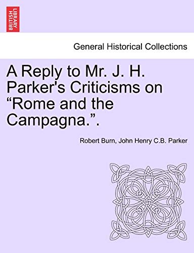 Stock image for A Reply to Mr. J. H. Parker's Criticisms on Rome and the Campagna. for sale by Lucky's Textbooks