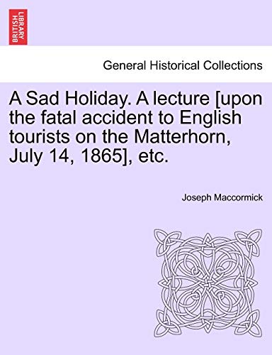 Stock image for A Sad Holiday. a Lecture [Upon the Fatal Accident to English Tourists on the Matterhorn, July 14, 1865], Etc. for sale by Lucky's Textbooks