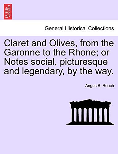 Imagen de archivo de Claret and Olives; from the Garonne to the Rhone; or Notes social; picturesque and legendary; by the way. a la venta por Ria Christie Collections