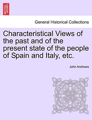 9781240929412: Characteristical Views of the past and of the present state of the people of Spain and Italy, etc.