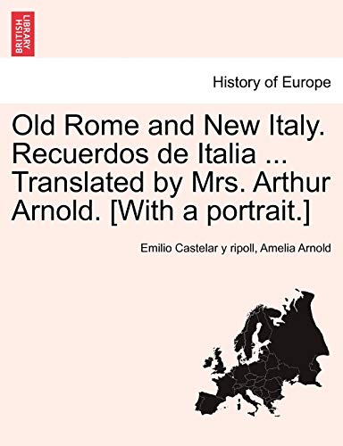 Beispielbild fr Old Rome and New Italy. Recuerdos de Italia . Translated by Mrs. Arthur Arnold. [With a Portrait.] zum Verkauf von Lucky's Textbooks