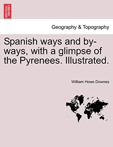 Imagen de archivo de Spanish Ways and By-Ways, with a Glimpse of the Pyrenees. Illustrated. a la venta por Lucky's Textbooks