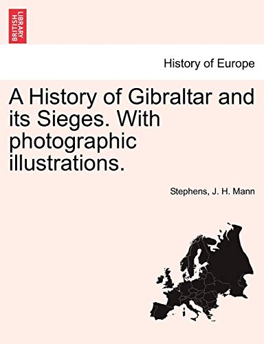 9781240930210: A History of Gibraltar and its Sieges. With photographic illustrations.