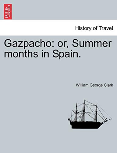 Gazpacho: Or, Summer Months in Spain. (9781240930432) by Clark, William George