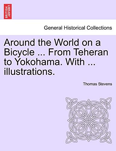 Stock image for Around the World on a Bicycle . From Teheran to Yokohama. With . illustrations. for sale by Lucky's Textbooks