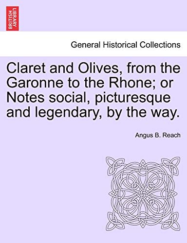 Imagen de archivo de Claret and Olives; from the Garonne to the Rhone; Or Notes Social; Picturesque and Legendary; by the Way. a la venta por Ria Christie Collections