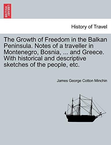 Beispielbild fr The Growth of Freedom in the Balkan Peninsula Notes of a traveller in Montenegro, Bosnia, and Greece With historical and descriptive sketches of the people, etc zum Verkauf von PBShop.store US