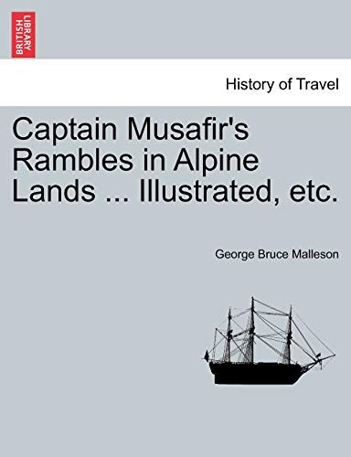 Stock image for Captain Musafir's Rambles in Alpine Lands . Illustrated, Etc. for sale by Lucky's Textbooks