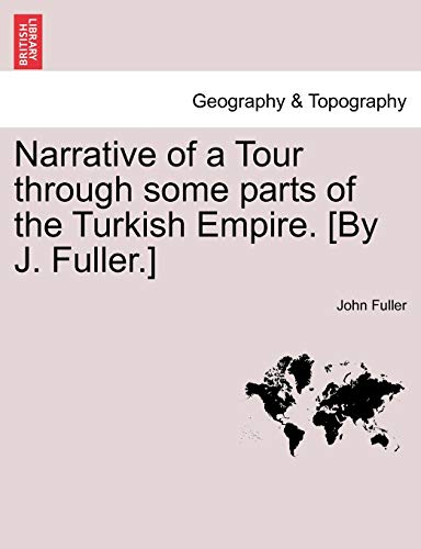 Beispielbild fr Narrative of a Tour Through Some Parts of the Turkish Empire. [By J. Fuller.] zum Verkauf von THE SAINT BOOKSTORE