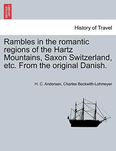 Stock image for Rambles in the Romantic Regions of the Hartz Mountains, Saxon Switzerland, Etc. from the Original Danish. for sale by Lucky's Textbooks