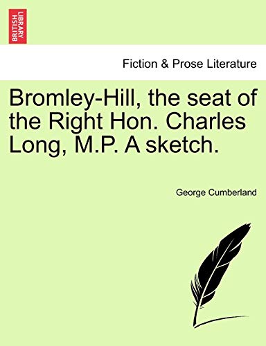 9781240936014: Bromley-Hill, the seat of the Right Hon. Charles Long, M.P. A sketch.