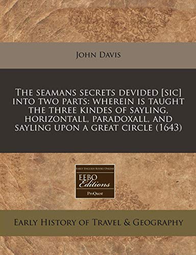 9781240943562: The Seamans Secrets Devided [Sic] Into Two Parts: Wherein Is Taught the Three Kindes of Sayling, Horizontall, Paradoxall, and Sayling Upon a Great Circle (1643) [Lingua Inglese]