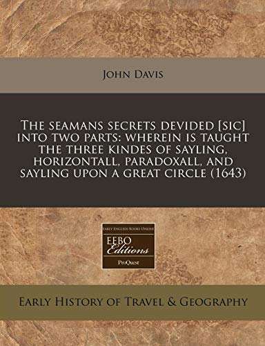 9781240943562: The seamans secrets devided [sic] into two parts: wherein is taught the three kindes of sayling, horizontall, paradoxall, and sayling upon a great circle (1643)