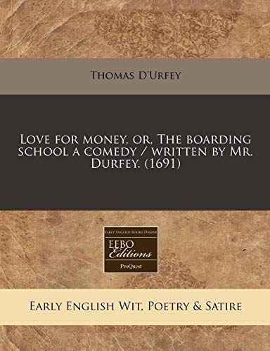 Love for money, or, The boarding school a comedy / written by Mr. Durfey. (1691) (9781240944262) by D'Urfey, Thomas