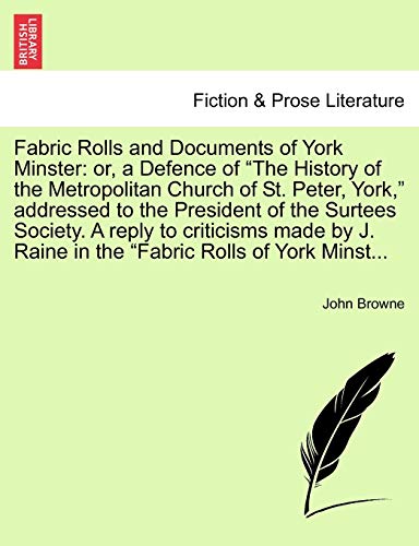 Stock image for Fabric Rolls and Documents of York Minster: Or, a Defence of "The History of the Metropolitan Church of St. Peter, York," Addressed to the President . Raine in the "Fabric Rolls of York Minst. for sale by Lucky's Textbooks