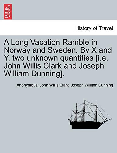 Stock image for A Long Vacation Ramble in Norway and Sweden. by X and Y, Two Unknown Quantities [I.E. John Willis Clark and Joseph William Dunning]. for sale by Lucky's Textbooks