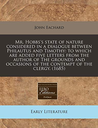 Stock image for Mr. Hobbs's state of nature considered in a dialogue between Philautus and Timothy: to which are added five letters from the author of The grounds and occasions of the contempt of the clergy. (1685) for sale by Revaluation Books