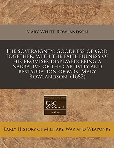 Beispielbild fr The soveraignty; goodness of God, together, with the faithfulness of his promises displayed; being a narrative of the captivity and restauration of Mrs. Mary Rowlandson. (1682) zum Verkauf von Bookmans