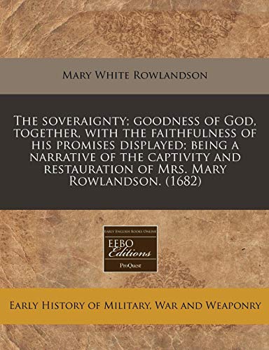 Stock image for The soveraignty; goodness of God, together, with the faithfulness of his promises displayed; being a narrative of the captivity and restauration of Mrs. Mary Rowlandson. (1682) for sale by Bookmans