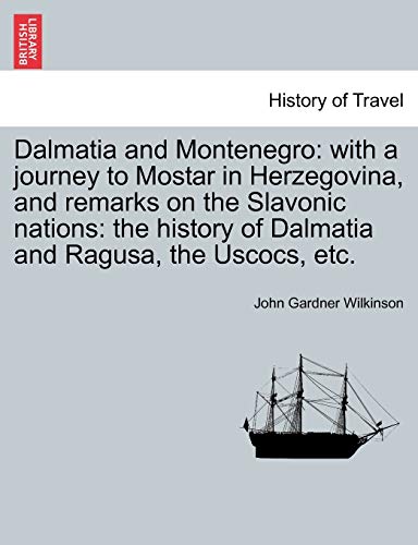 9781240960019: Dalmatia and Montenegro: with a journey to Mostar in Herzegovina, and remarks on the Slavonic nations: the history of Dalmatia and Ragusa, the Uscocs, etc. Vol. I. [Idioma Ingls]