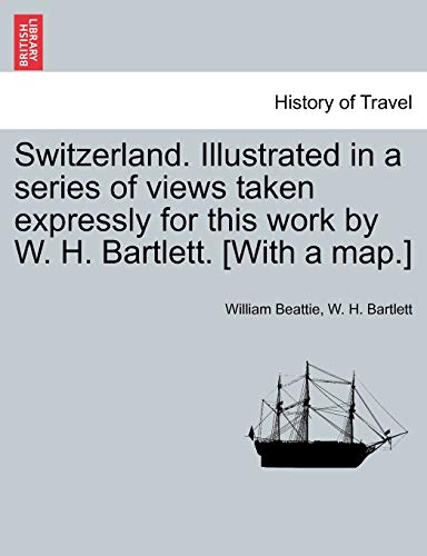 Imagen de archivo de Switzerland. Illustrated in a Series of Views Taken Expressly for This Work by W. H. Bartlett. [With a Map.] Vol. II a la venta por Lucky's Textbooks