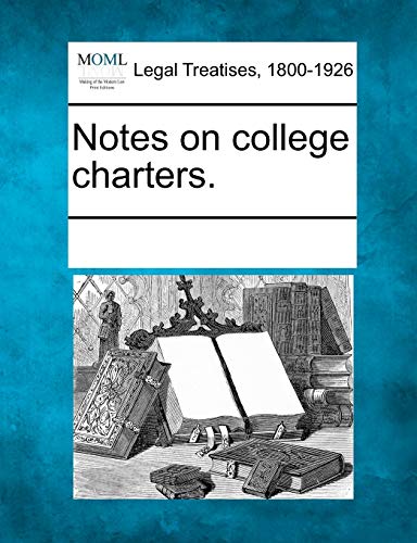 9781241007096: Notes on College Charters.